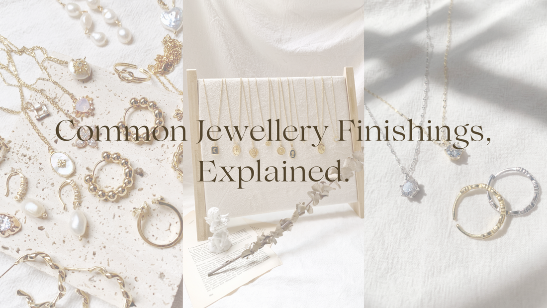 Common Jewellery Finishings, Explained.